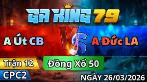 Trận 12 CPC2 Ngày 26/3/2026 - Que may độ vô trong có chân hiểm lấy lúa