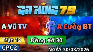 Trận 12 CPC2 Ngày 30/3/2026 - Xám vô hư hình diều dắt lại chút bể tang chạy