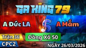 Trận 36 CPC2 Ngày 26/3/2026 - 2 con lọt cùng nhịp đỏ gồng nuốt qua phà