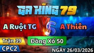 Trận 39 CPC2 Ngày 26/3/2026 - Úa khôn khéo bay nạp cặp cây bướm đi đầu thai