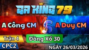 Trận 4 CPC2 Ngày 26/3/2026 - Xanh que gặp úa chân xanh banh bỏ chạy chết
