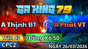 Trận 43 CPC2 Ngày 26/3/2026 - 2 con lọt tim chuối gồng nuốt về kịp nhịp cuối