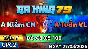 Trận 7 CPC2 Ngày 27/3/2026 - Gà vàng canh chuẩn đâm tịch bướm làm thịt
