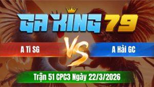 Trận 51 CPC3 Ngày 22/3/2026 - Que canh chặn khét vô lọt khe té