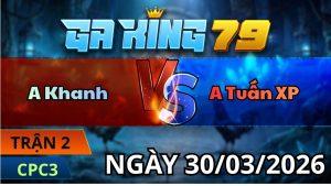 Trận 2 CPC3 Ngày 31/3/2026 - Xám tránh né đạp lúc cây lưng bưng xanh về mức