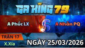 Trận 17 Xà Xía Ngày 25/3/2026 - Khét đá bông lấy tiền quăng sông