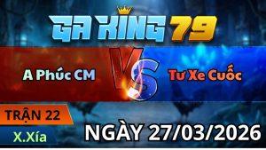 Trận 22 Xà Xía Ngày 27/3/2026 - Bướm đá que như con không đẻ que bung bồ nót nhạc đầu