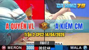 Trận 2 CPC2 14/04/2026 - Gà Bướm Anh Kiểm CM Đá Siết 1 Hơi Lụm Lúa
