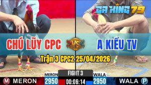 Trận 3 CPC2 25/04/2026 - Bướm Đá Đúng 3 Chân Điều Lốc Dưới Chân Ngã Biệt