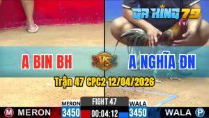 Trận 47 CPC2 12/04/2026 - Gà Úa Của Anh Bin BH Đá Đâm Tới Tấp