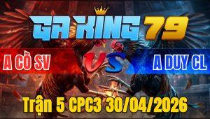 Trận 5 CPC3 30/04/2026 - Xanh dính vô cứng mình la miệng bay bồ